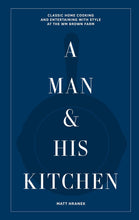 Load image into Gallery viewer, A Man & His Kitchen: Classic Home Cooking and Entertaining with Style at the Wm Brown Farm (A Man & His Series, 5)
