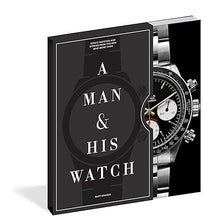 Load image into Gallery viewer, A Man &amp; His Watch: Iconic Watches and Stories from the Men Who Wore Them