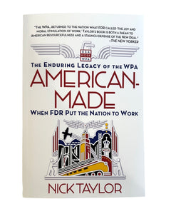 American-Made: The Enduring Legacy of the WPA: When FDR Put the Nation to Work