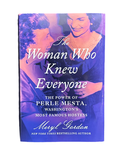 The Woman Who Knew Everyone: The Power of Perle Mesta, Washington’s Most Famous Hostess