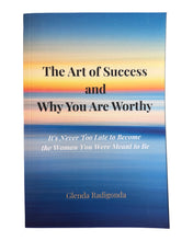 Load image into Gallery viewer, The Art of Success and Why You Are Worthy: It's Never Too Late to Become the Woman You Were Meant to Be