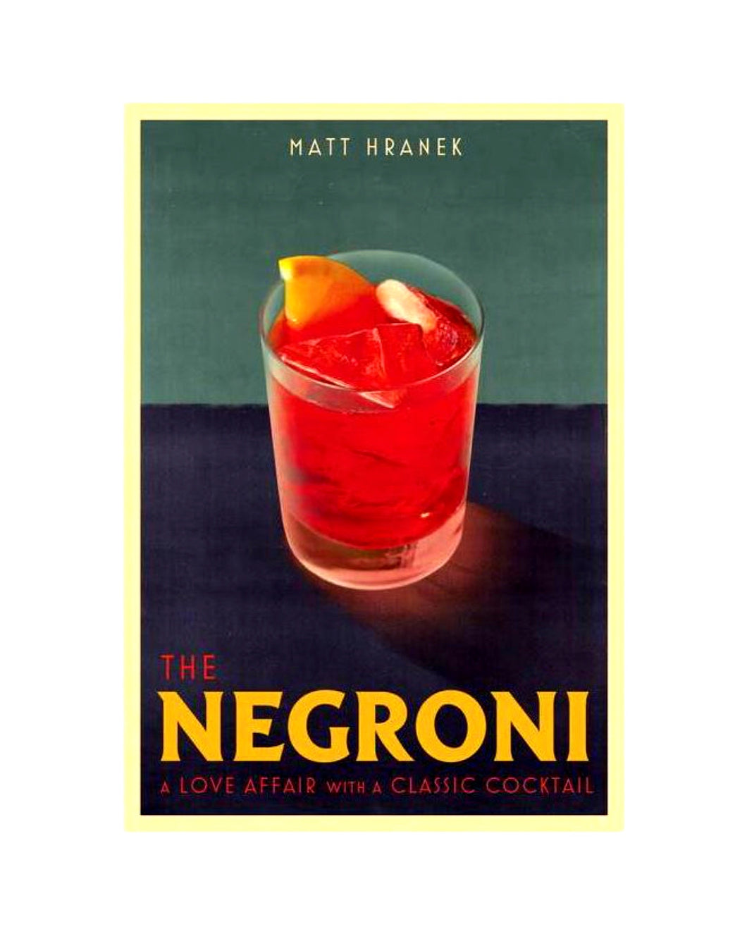 The Negroni: A Love Affair With a Classic Cocktail