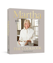 Load image into Gallery viewer, Martha: The Cookbook: 100 Favorite Recipes, with Lessons and Stories from My Kitchen