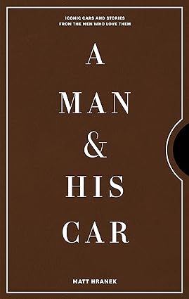 A Man & His Car: Iconic Cars and Stories from the Men Who Love Them