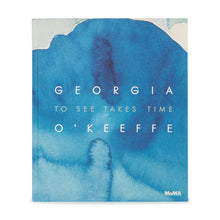 Load image into Gallery viewer, Georgia O&#39;Keeffe: To See Takes Time