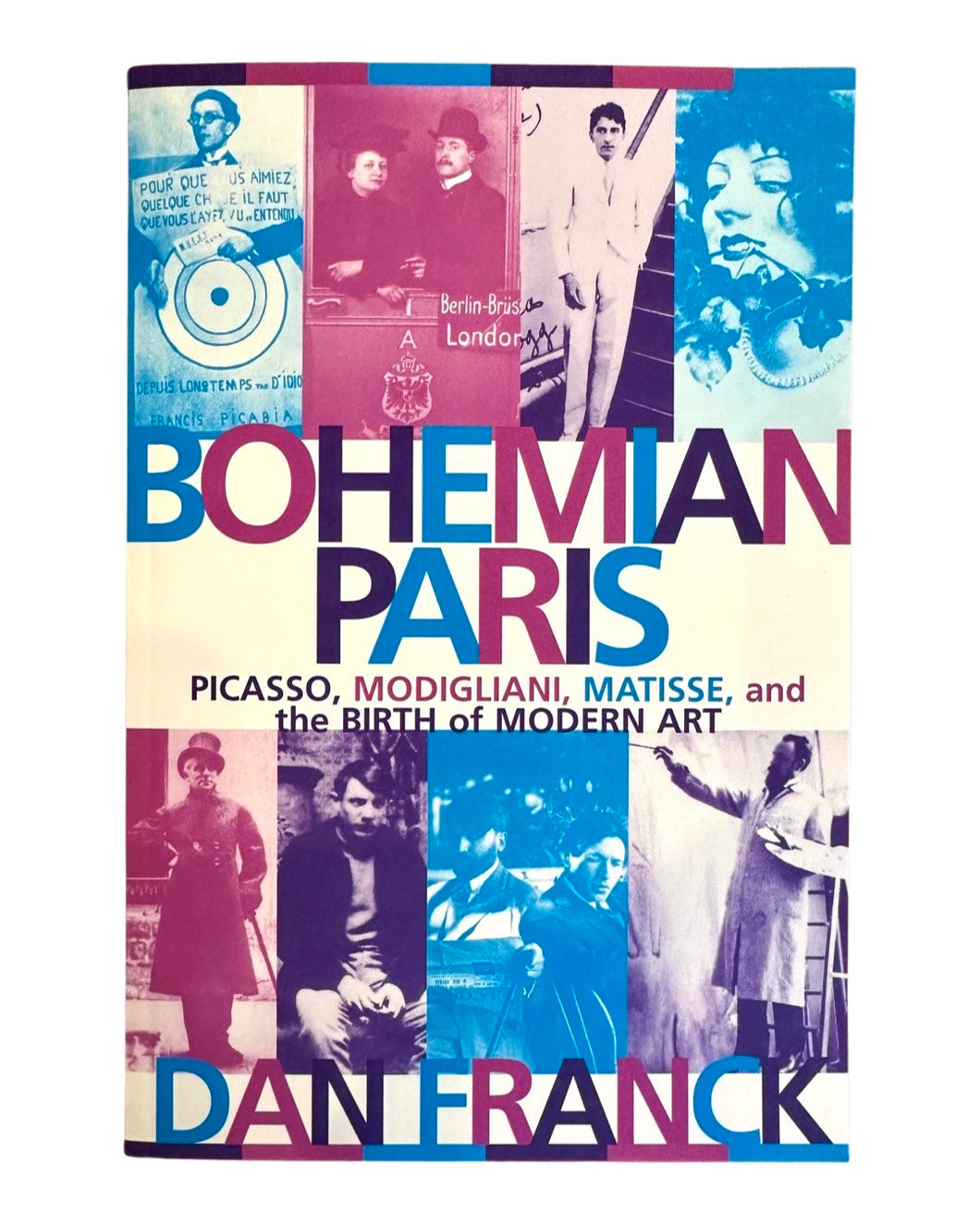 Bohemian Paris: Picasso, Modigliani, Matisse, and the Birth of Modern Art