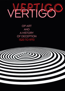 Vertigo: Op Art and a History of Deception 1520 to1970