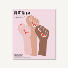 Load image into Gallery viewer, The Art of Feminism: Images that Shaped the Fight for Equality, 1857-2017