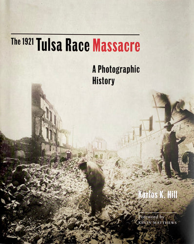 The 1921 Tulsa Race Massacre: A Photographic History