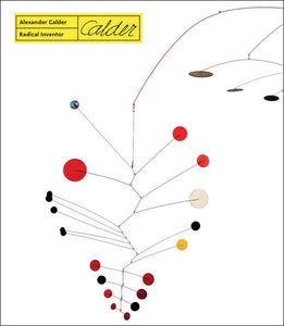 Alexander Calder: Radical Inventor