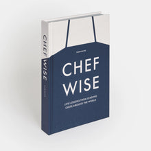Load image into Gallery viewer, Chefwise: Life Lessons from Leading Chefs Around the World